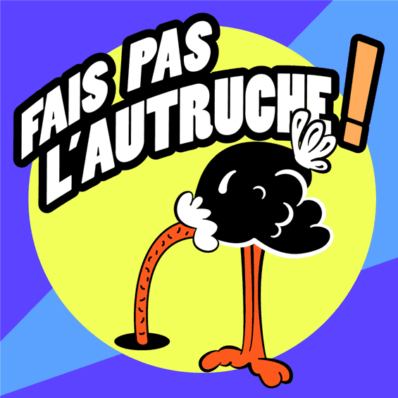 Fais pas l'autruche !